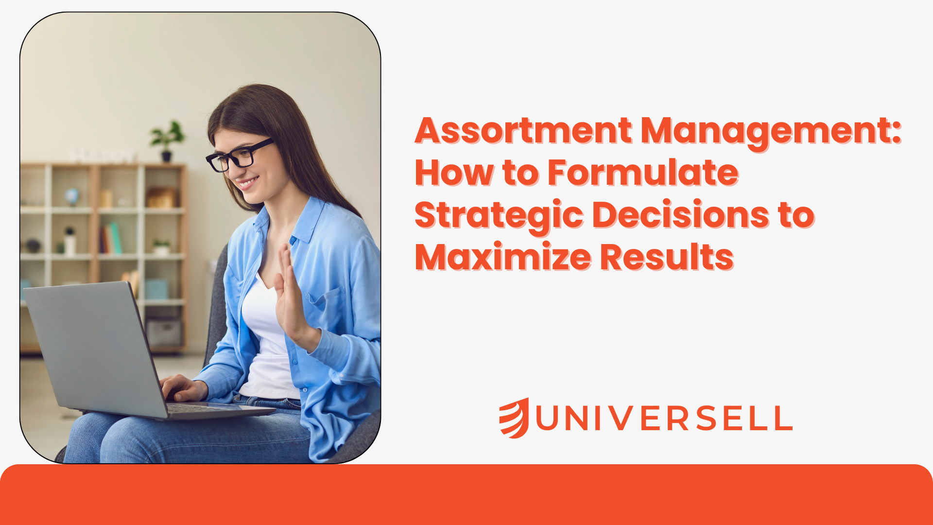 Assortment Management: How to Formulate Strategic Decisions to Maximize Results