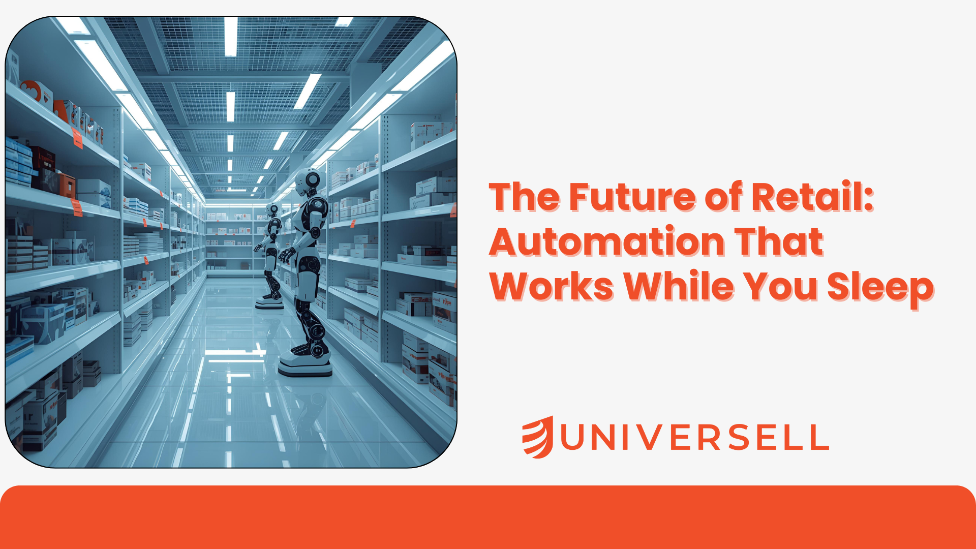 The Future of Retail: Automation That Works While You Sleep