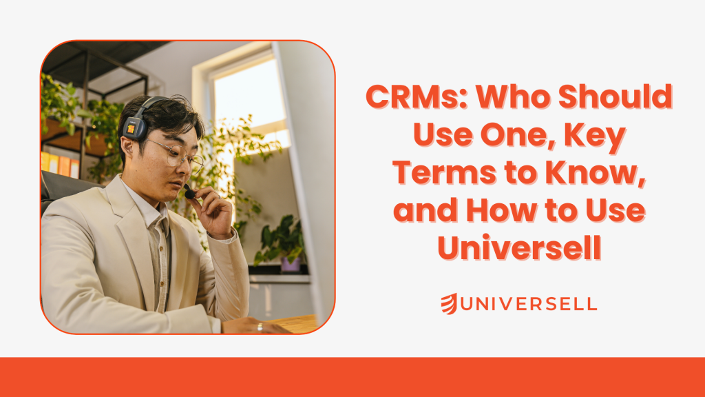 CRMs: Who Should Use One, Key Terms to Know, and How to Use Universell