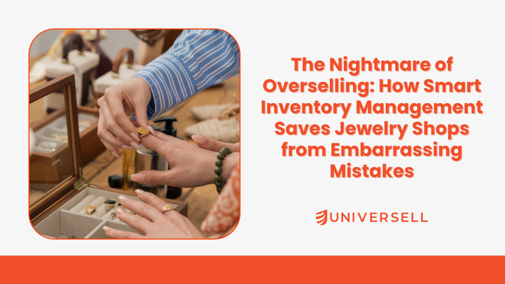 The Nightmare of Overselling: How Smart Inventory Management Saves Jewelry Shops from Embarrassing Mistakes