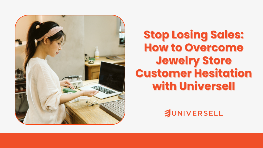 Stop Losing Sales: How to Overcome Jewelry Store Customer Hesitation with Universell