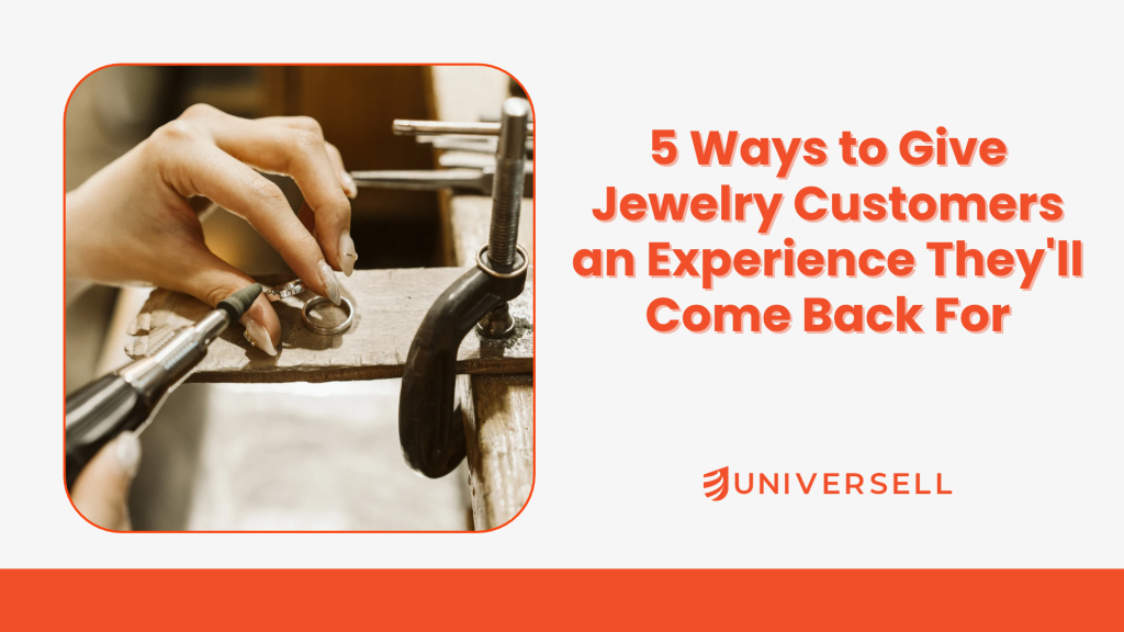 5 Ways to Give Jewelry Customers an Experience They’ll Come Back For