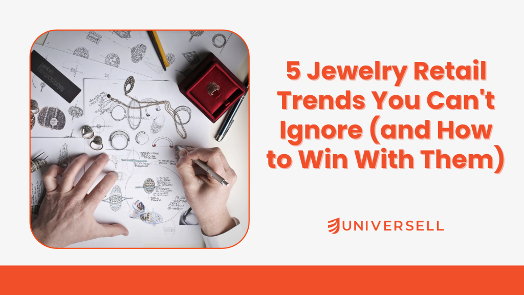 5 Jewelry Retail Trends You Can’t Ignore (and How to Win With Them)