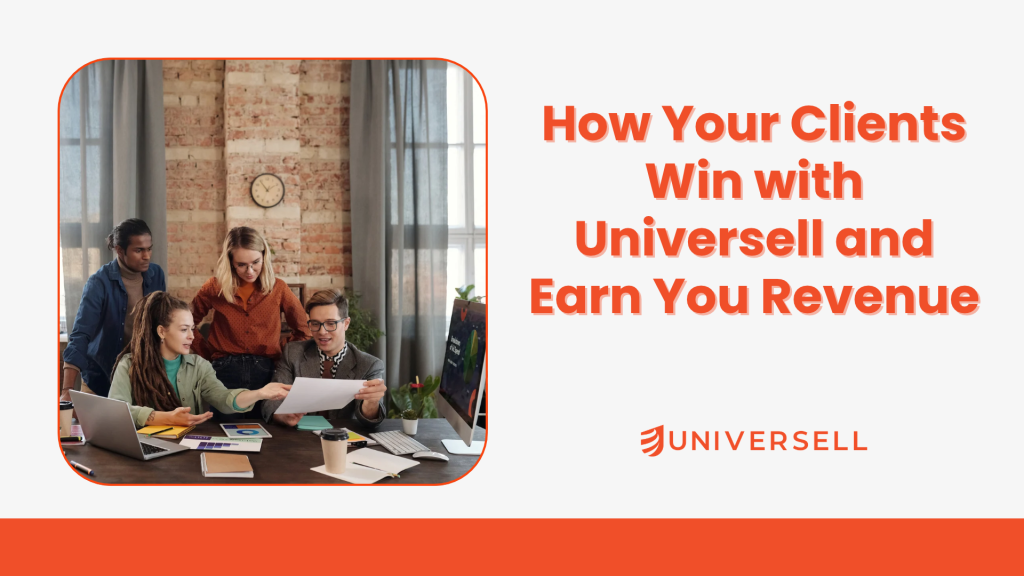 How Your Clients Win with Universell and Earn You Revenue
